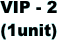 VIP - 2 (1unit)